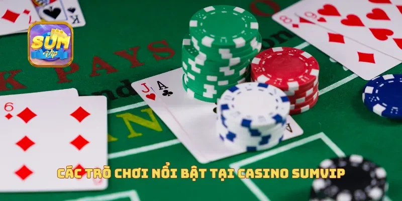 Các trò chơi nổi bật tại casino Sumvip
