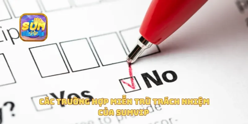 Các trường hợp miễn trừ trách nhiệm của Sumvip