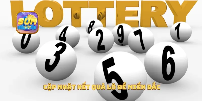 Cập nhật kết quả lô đề miền Bắc
