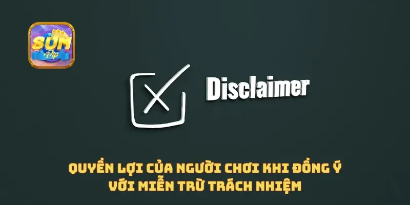 Quyền lợi của người chơi khi đồng ý với miễn trừ trách nhiệm